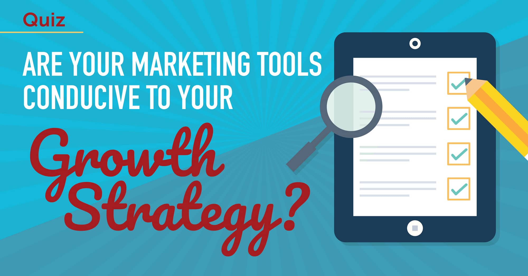 Assessing Whether your Marketing Tools are Conducive to your Growth Strategy