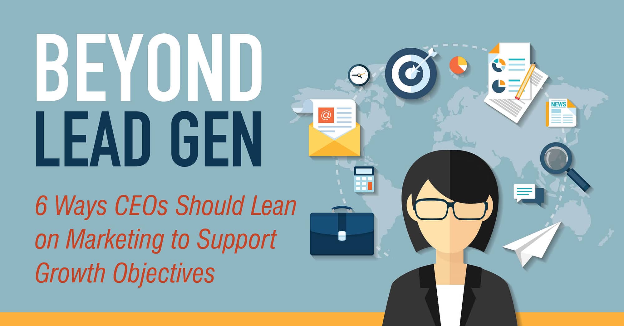 Beyond Lead Gen: 6 Ways CEOs Should Lean on Marketing to Support Growth Objectives