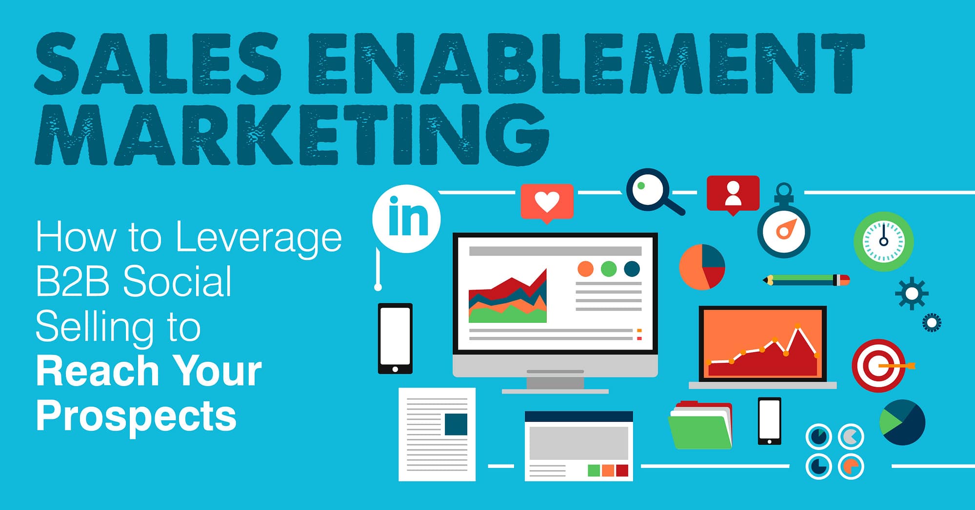 sales enablement marketing - how to leverage b2b social selling to reach your prospects