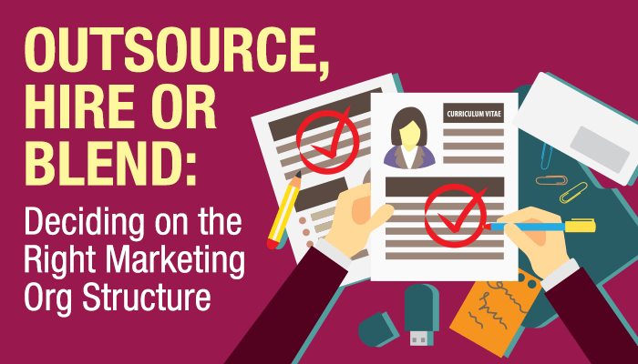 Outsource, Hire or Blend: Deciding on the Right Marketing Org Structure