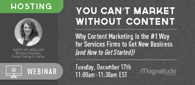 thumbnail image for You Can’t Market Without Content—Why Content Marketing Is the #1 Way for Services Firms to Get New Business (and How to Get Started)!